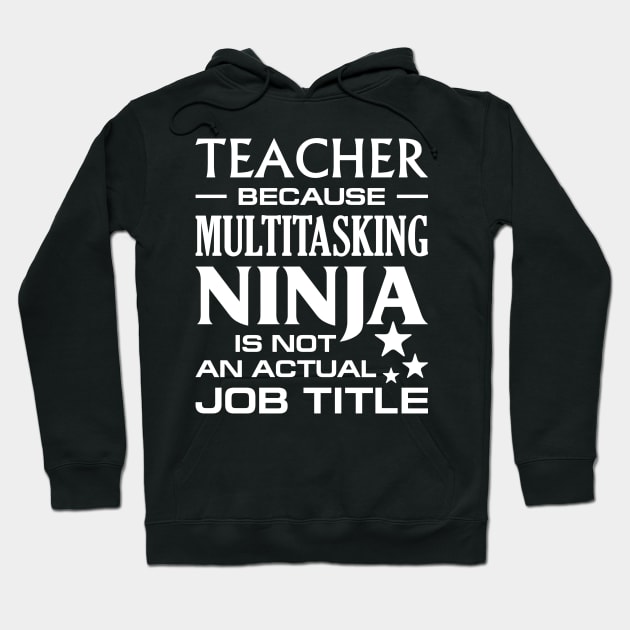 Teacher Because Multitasking Ninja T- Shirt Gift Funny Tee Hoodie by Alison Cloy